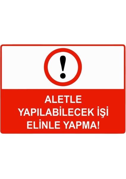 Aletle Yapılabilecek Işi Elinle Yapma Isg Uyarı Levhası Pvc A5 15X21 cm