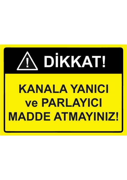 Dikkat! Kanala Yanıcı ve Parlayıcı Madde Atmayınız! Isg Uyarı Levhası Pvc A5 15X21 cm