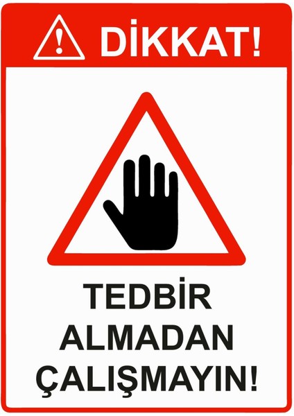 Dikkat! Tedbir Almadan Çalışmayın! Isg Uyarı Levhası Pvc A5 15X21 cm