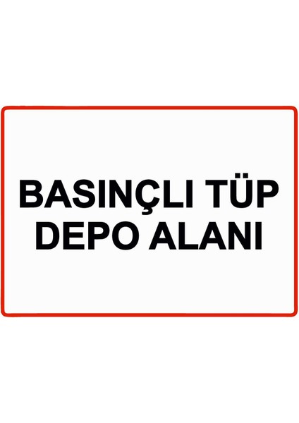 Basınçlı Tüp Depo Alanı Isg Uyarı Levhası Pvc A5 15X21 cm