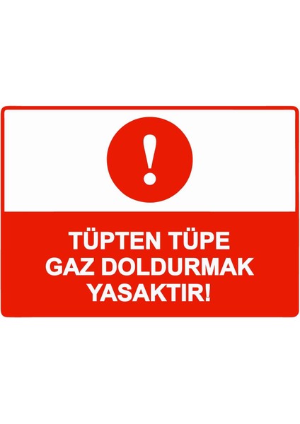 Tüpten Tüpe Gaz Doldurmak Yasaktır! Isg Uyarı Levhası Pvc A5 15X21 cm