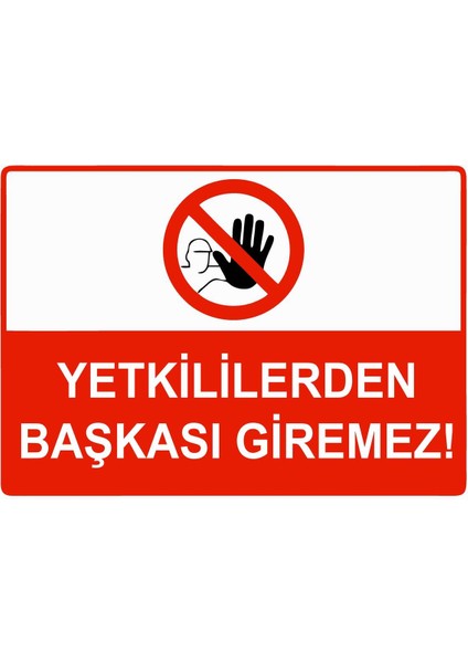 Yetkililerden Başkası Giremez Isg Uyarı Levhası Pvc A5 15X21 cm