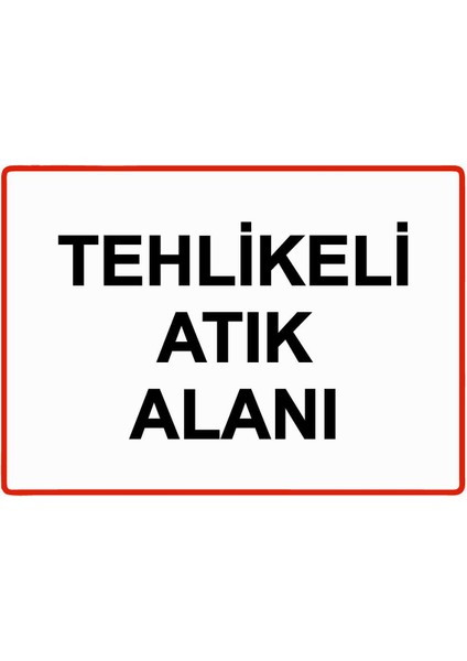 Tehlikeli Atık Alanı Isg Uyarı Levhası Pvc A5 15X21 cm