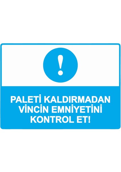 Paleti Kaldırmadan Vincin Emniyetini Kontrol Et! Isg Uyarı Levhası Pvc A5 15X21 cm
