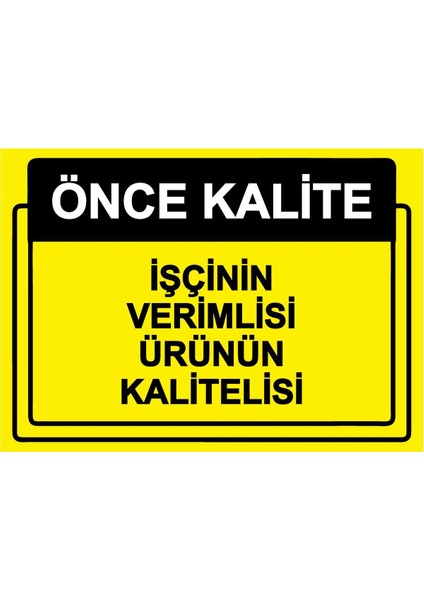 Önce Kalite. Işçinin Verimlisi Ürünün Kalitelisi Isg Uyarı Levhası Pvc A5 15X21 cm