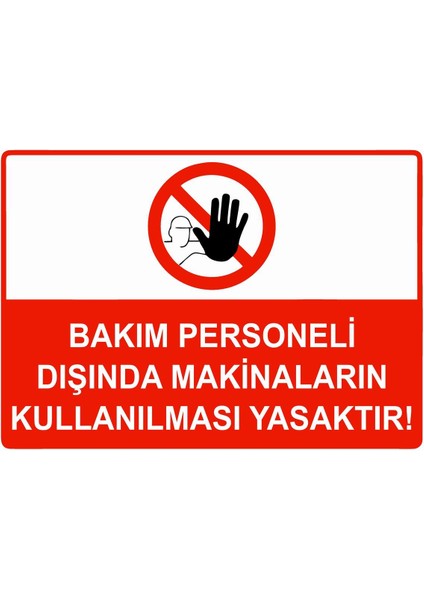 Bakım Personel Dışında Makinelerin Kullanılması Yasaktır Isg Uyarı Levhası Pvc A5 15X21 cm