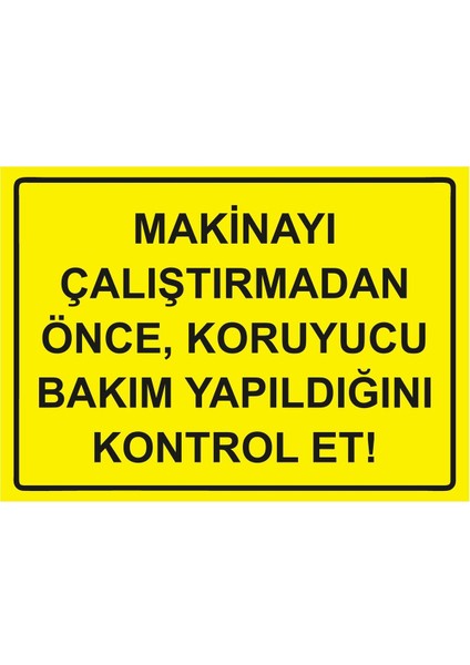 Makinayı Çalıştırmadan Önce, Koruyucu Bakım Yapıldığını Kont Isg Uyarı Levhası Pvc A5 15X21 cm