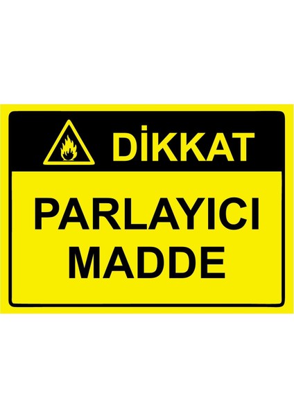 Dikkat Parlayıcı Madde Isg Uyarı Levhası Pvc A5 15X21 cm