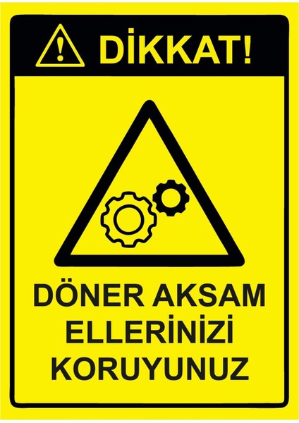 Dikkat! Döner Aksam Ellerinizi Koruyunuz Isg Uyarı Levhası Pvc A5 15X21 cm