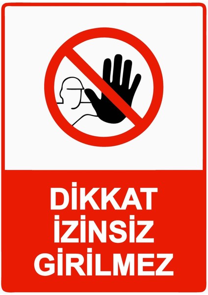 Dikkat Izinsiz Girilmez Isg Uyarı Levhası Pvc A5 15X21 cm
