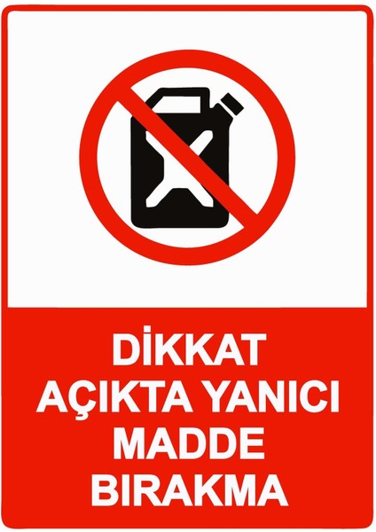 Dikkat Açıkta Yanıcı Madde Bırakma Isg Uyarı Levhası Pvc A5 15X21 cm