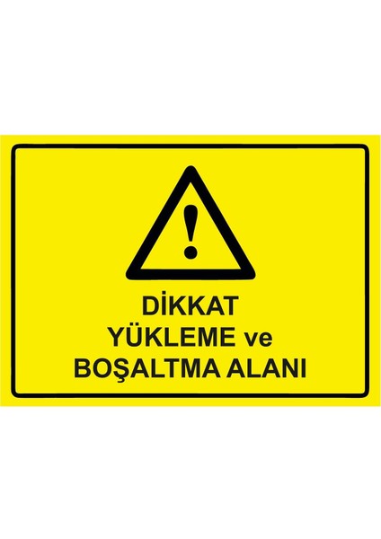 Dikkat Yükleme ve Boşaltma Alanı Isg Uyarı Levhası Pvc A5 15X21 cm
