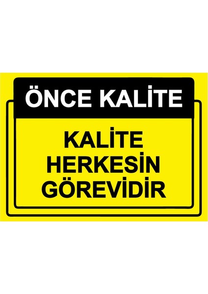 Önce Kalite. Kalite Herkesin Görevidir Isg Uyarı Levhası Pvc A5 15X21 cm