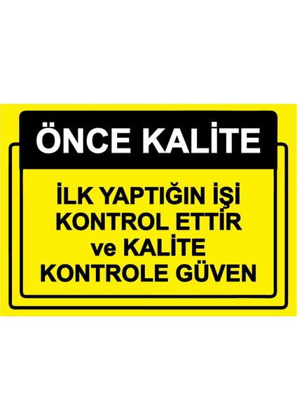 Önce Kalite. Ilk Yaptığın Işi Kontrol Ettir ve Kalite Kont Isg Uyarı Levhası Pvc A5 15X21 cm