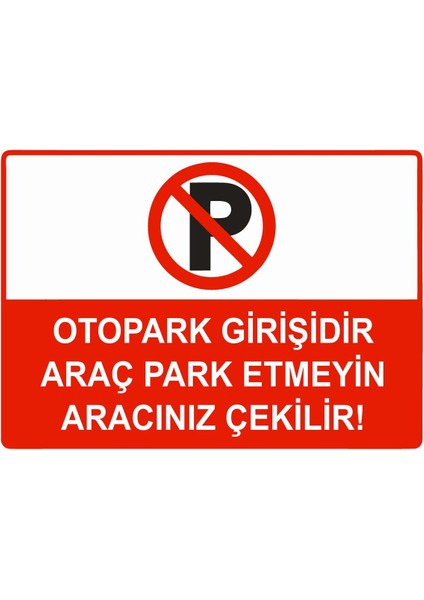 Otopark Girişidir Araç Park Etmeyin Aracınız Çekilir Isg Uyarı Levhası Pvc A5 15X21 cm