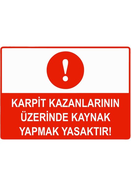 Karpit Kazanlarının Üzerinde Kaynak Yapmak Yasaktır Isg Uyarı Levhası Pvc A5 15X21 cm