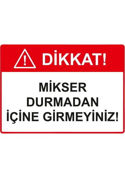 Dikkat! Mikser Durmadan Içine Girmeyiniz! Isg Uyarı Levhası Pvc A5 15X21 cm