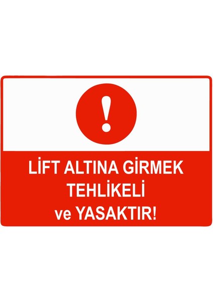 Lift Altına Girmek Tehlikeli ve Yasaktır Isg Uyarı Levhası Pvc A5 15X21 cm