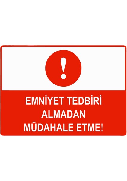 Emniyet Tedbiri Almadan Müdahale Etme Isg Uyarı Levhası Pvc A5 15X21 cm