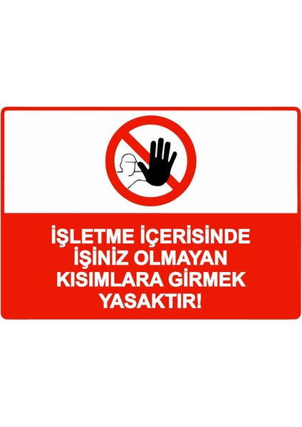 Işletme Içerisinde Işiniz Olmayan Kısımlara Girmek Yasaktır! Isg Uyarı Levhası Pvc A5 15X21 cm