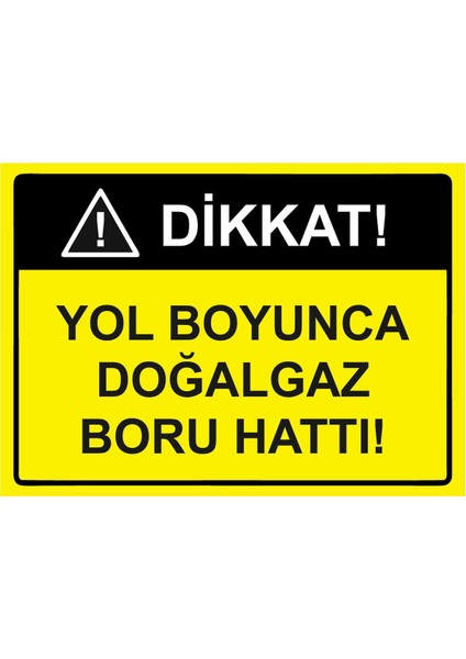 Dikkat Yol Boyunca Doğalgaz Boru Hattı Isg Uyarı Levhası Pvc A5 15X21 cm