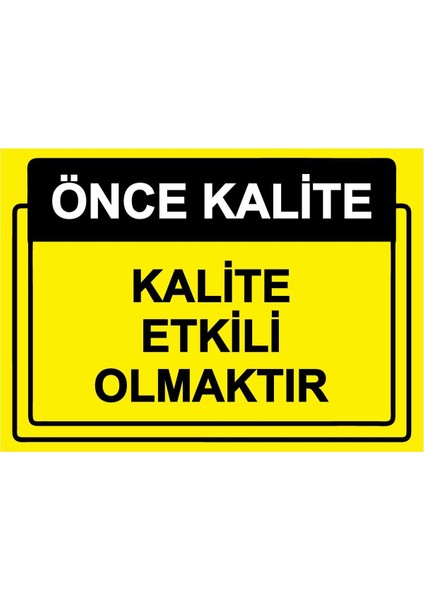 Önce Kalite. Kalite Etkili Olmaktır Isg Uyarı Levhası Pvc A5 15X21 cm