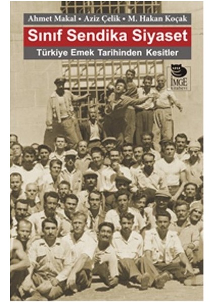 Sınıf Sendika Siyaset Türkiye Emek Tarihinden Kesitler