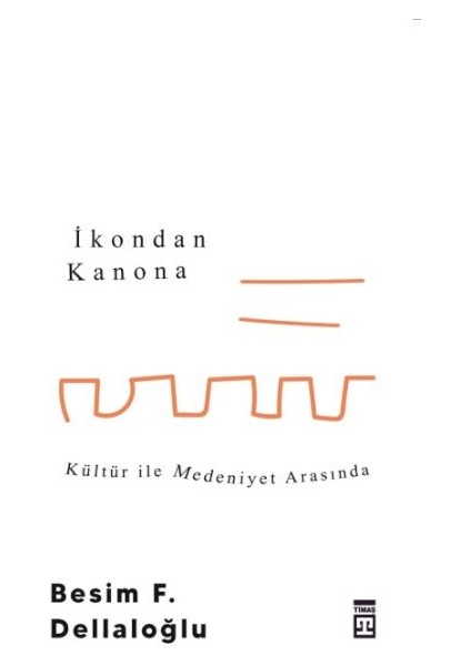 Ikondan Kanona: Kültür Ile Medeniyet Arasında