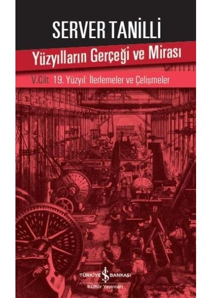 Yüzyılların Gerçeği ve Mirası 5. Cilt - 19. Yüzyıl : Ilerlemeler ve Çelişmeler