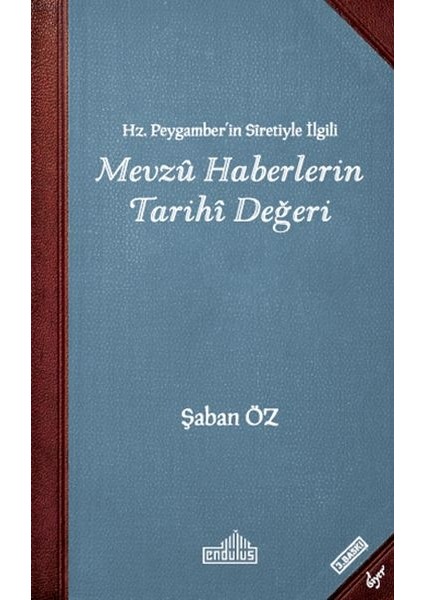 Hz Peygamberin Siretiyle Ilgili Mevzu Haberlerin Tarihi Değeri