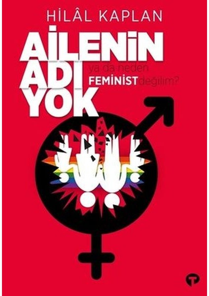 Ailenin Adı Yok Ya Da Neden Feminist Değilim?