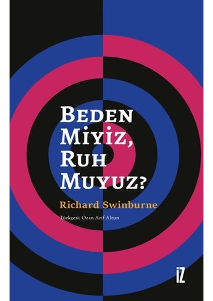 Beden Miyiz, Ruh Muyuz?