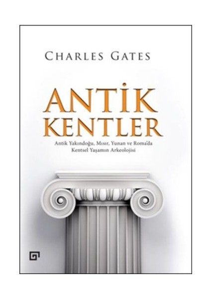 Antik Kentler Antik Yakındoğu, Mısır, Yunan ve Roma’da Kentsel Yaşamın Arkeolojisi