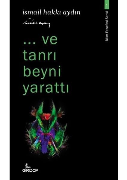 ..ve Tanrı Beyni Yarattı - Bilim Felsefesi Serisi 1