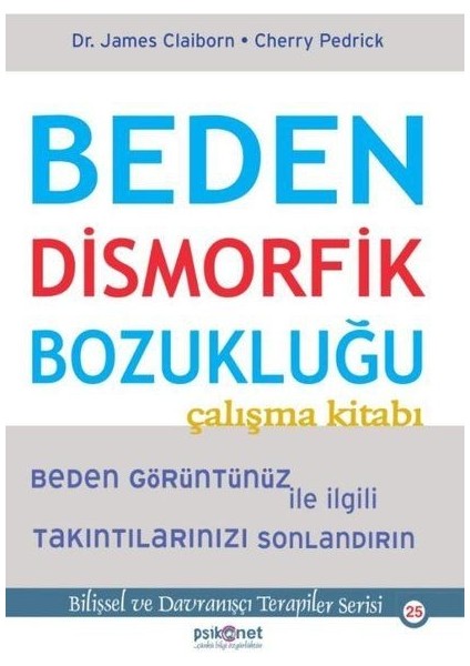 Beden Dismorfik Bozukluğu Çalışma Kitabı - Bilişsel ve Davranışçı Terapiler Serisi 25