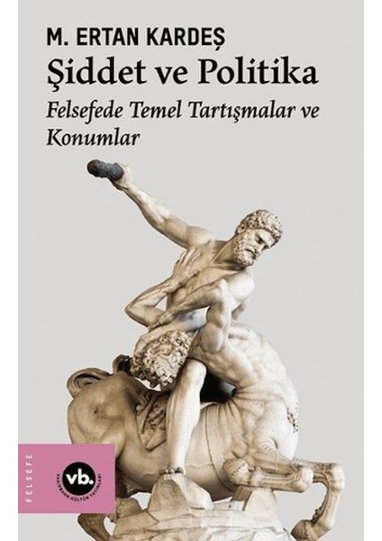 Şiddet ve Politika - Felsefede Temel Tartışmalar ve Konumlar