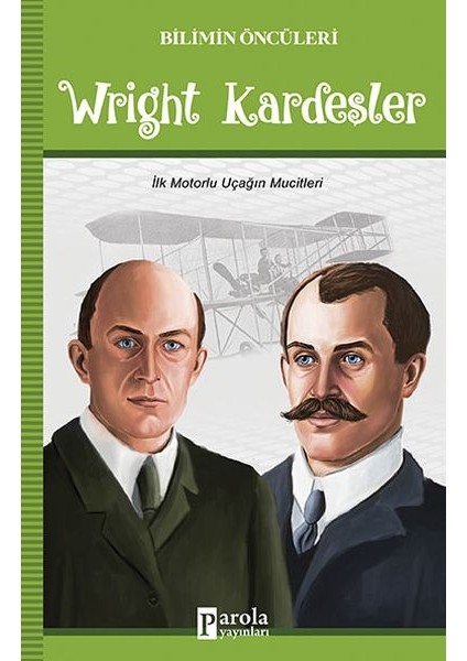 Wright Kardeşler - Bilimin Öncüleri - Ilk Motorlu Uçağın Mucitleri