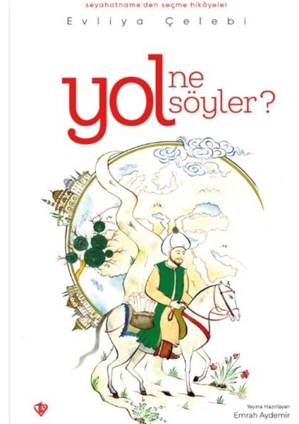 Yol Ne Söyler Seyahatnameden Seçme Hikayeler Evliya Çelebi