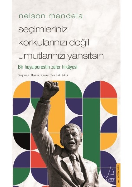 Nelson Mandela-Seçimleriniz Korkularınızı Değil Umutlarınızı Yansıtsın