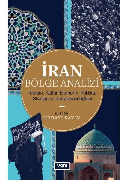 Iran Bölge Analizi - Toplum, Kültür, Ekonomi, Politika, Strateji ve Uluslararası Ilişkiler