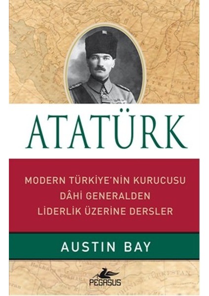 Atatürk (Ciltli) Modern Türkiye'nin Kurucusu Dahi Generalden Liderlik Üzerine Dersler