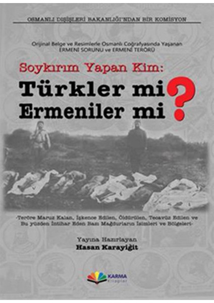 Soykırım Yapan Kim: Türkler Mi? Ermeniler Mi? Orijinal Belge ve Resimlerle Osmanlı Coğrafyasınd