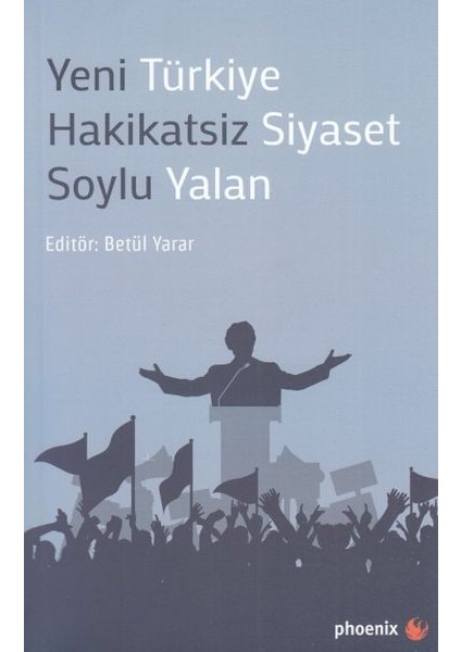 Yeni Türkiye Hakikatsiz Siyaset Soylu Yalan