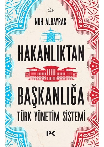Hakanlıktan Başkanlığa : Türk Yönetim Sistemi