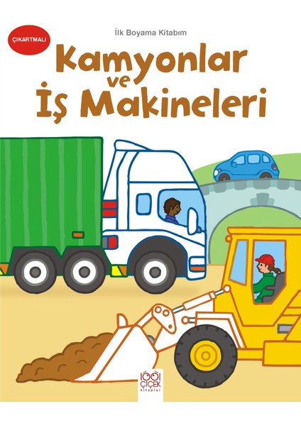 Ilk Boyama Kitabım - Kamyonlar ve Iş Makineleri