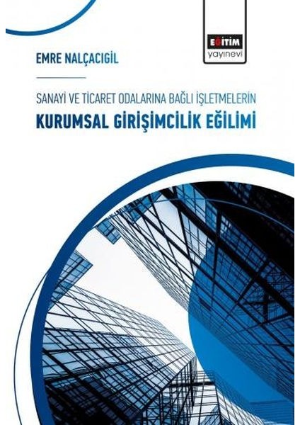 Sanayi ve Ticaret Odalarına Bağlı Işletmelerin Kurumsal Girişimcilik Eğilimi