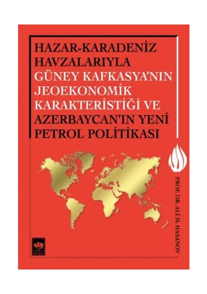 Hazar-Karadeniz Havzalarıyla Güney Kafkasya'nın Jeoekonomik Karakteristiği ve Azerbaycan'ın Yeni Pe.