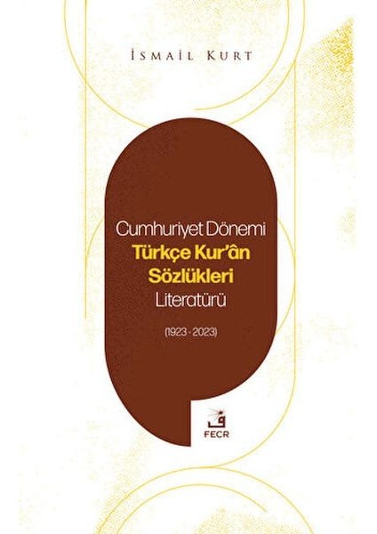 Cumhuriyet Dönemi Türkçe Kur'an Sözlükleri Literatürü (1923-2023)