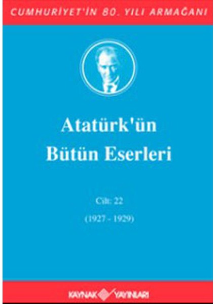 Atatürk'ün Bütün Eserleri Cilt: 22 (1927 - 1929)