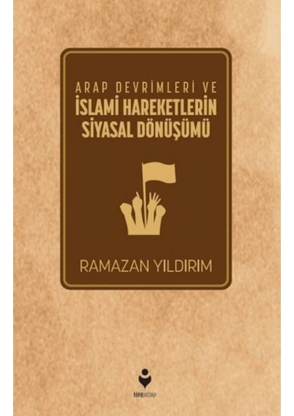 Arap Devrimleri ve Islami Hareketlerin Siyasal Dönüşümü